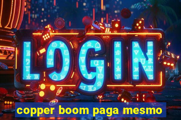 copper boom paga mesmo